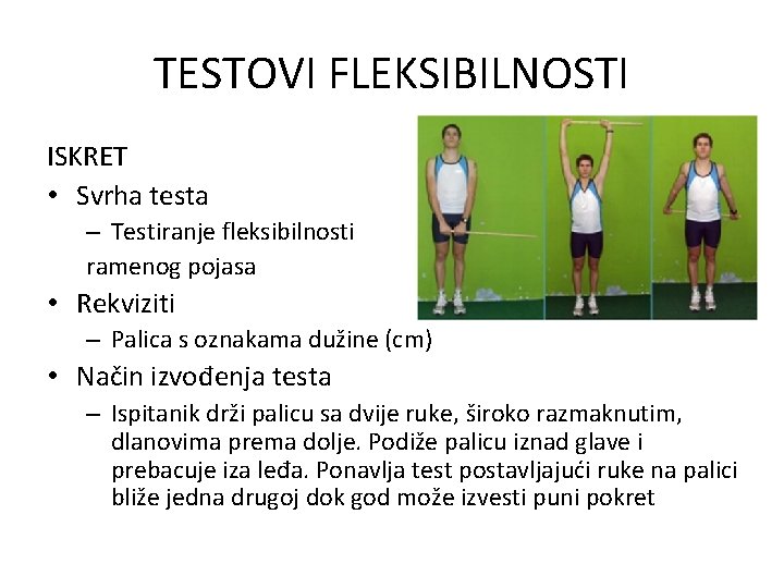 TESTOVI FLEKSIBILNOSTI ISKRET • Svrha testa – Testiranje fleksibilnosti ramenog pojasa • Rekviziti –