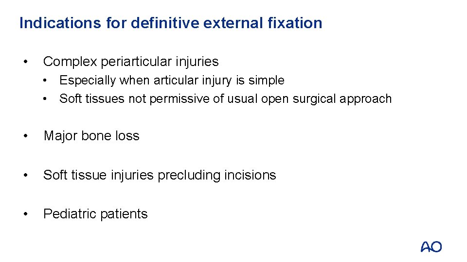 Indications for definitive external fixation • Complex periarticular injuries • Especially when articular injury
