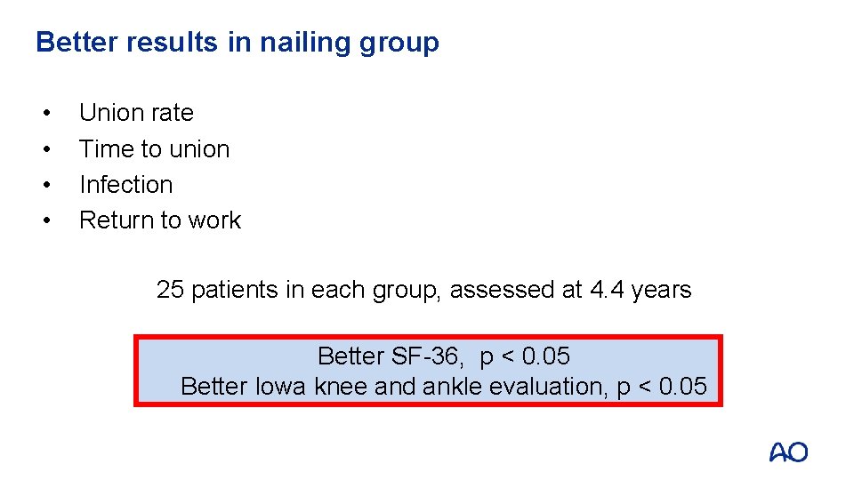 Better results in nailing group • • Union rate Time to union Infection Return