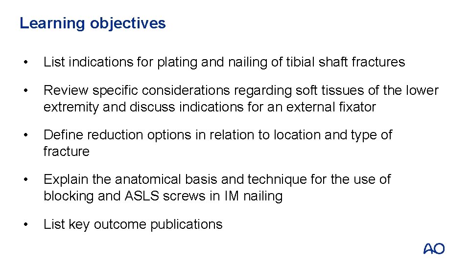 Learning objectives • List indications for plating and nailing of tibial shaft fractures •