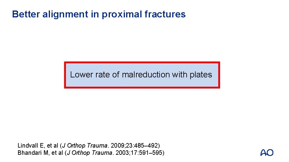 Better alignment in proximal fractures Lower rate of malreduction with plates Lindvall E, et