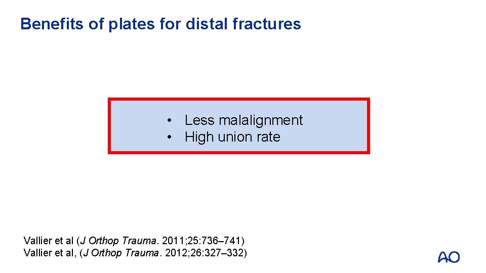Benefits of plates for distal fractures • Less malalignment • High union rate Vallier