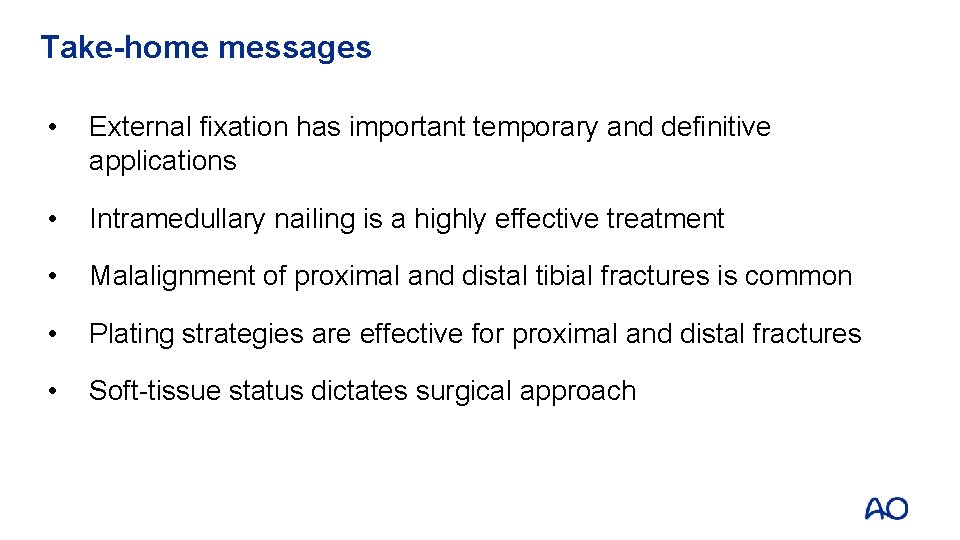 Take-home messages • External fixation has important temporary and definitive applications • Intramedullary nailing