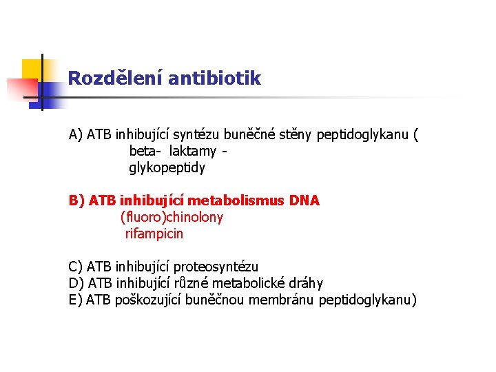 Rozdělení antibiotik A) ATB inhibující syntézu buněčné stěny peptidoglykanu ( beta- laktamy glykopeptidy B)