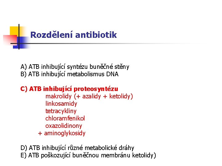 Rozdělení antibiotik A) ATB inhibující syntézu buněčné stěny B) ATB inhibující metabolismus DNA C)