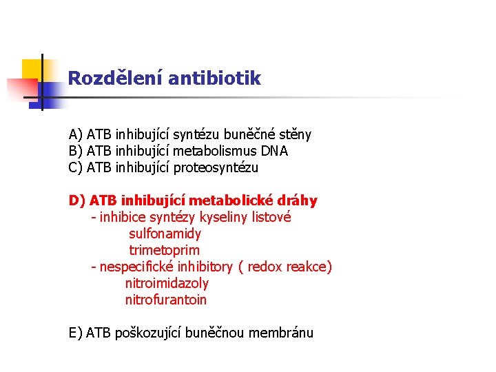 Rozdělení antibiotik A) ATB inhibující syntézu buněčné stěny B) ATB inhibující metabolismus DNA C)