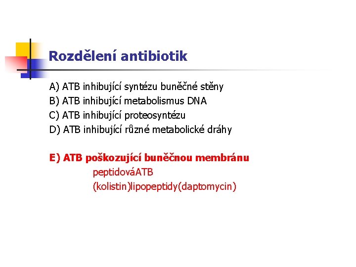 Rozdělení antibiotik A) ATB inhibující syntézu buněčné stěny B) ATB inhibující metabolismus DNA C)