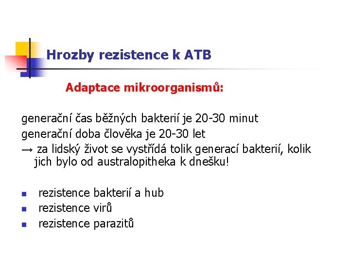 Hrozby rezistence k ATB Adaptace mikroorganismů: generační čas běžných bakterií je 20 -30 minut