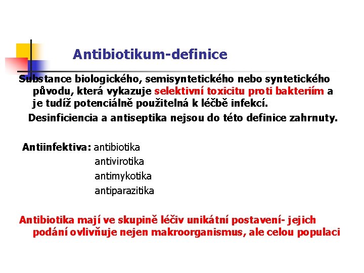  Antibiotikum-definice Substance biologického, semisyntetického nebo syntetického původu, která vykazuje selektivní toxicitu proti bakteriím