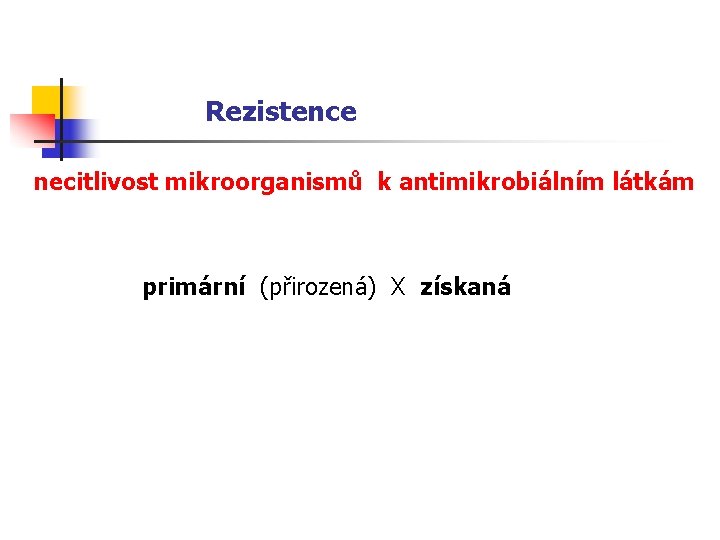 Rezistence necitlivost mikroorganismů k antimikrobiálním látkám primární (přirozená) X získaná 