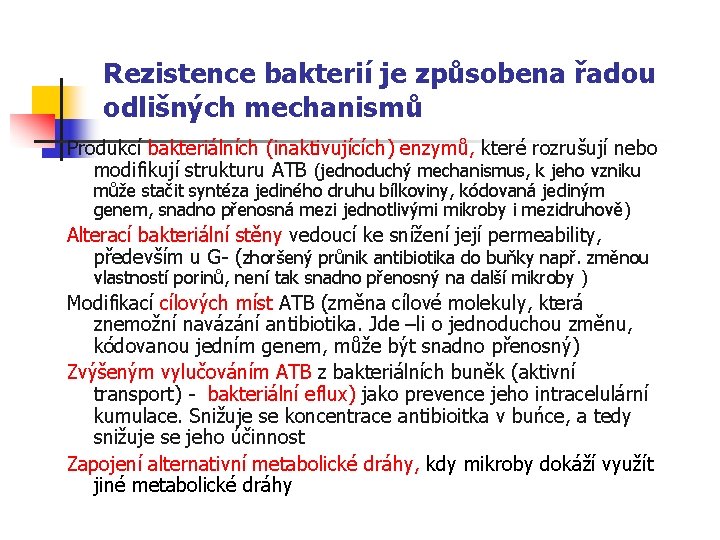Rezistence bakterií je způsobena řadou odlišných mechanismů Produkcí bakteriálních (inaktivujících) enzymů, které rozrušují nebo