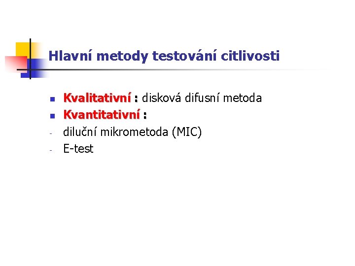 Hlavní metody testování citlivosti n n - Kvalitativní : disková difusní metoda Kvantitativní :