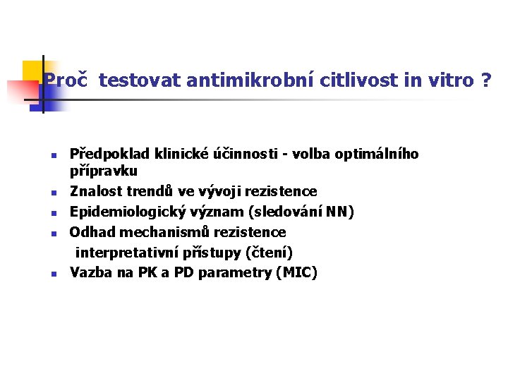 Proč testovat antimikrobní citlivost in vitro ? Předpoklad klinické účinnosti - volba optimálního přípravku