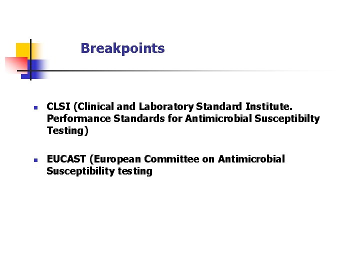  Breakpoints n n CLSI (Clinical and Laboratory Standard Institute. Performance Standards for Antimicrobial