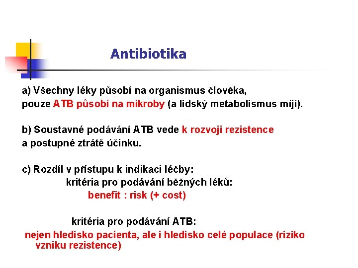 Antibiotika a) Všechny léky působí na organismus člověka, pouze ATB působí na mikroby (a