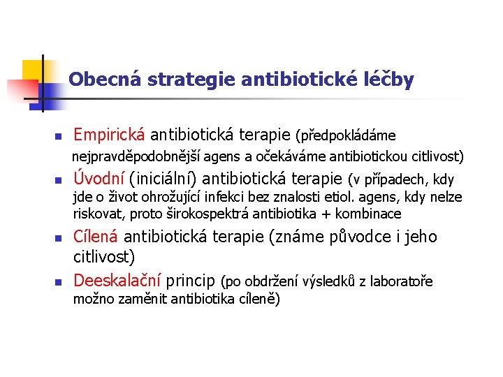 Obecná strategie antibiotické léčby n Empirická antibiotická terapie (předpokládáme nejpravděpodobnější agens a očekáváme antibiotickou