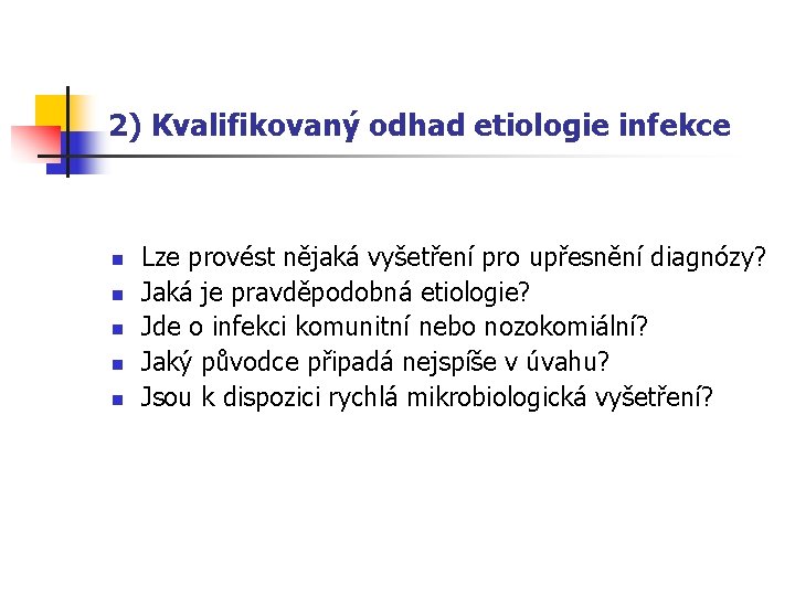 2) Kvalifikovaný odhad etiologie infekce n n n Lze provést nějaká vyšetření pro upřesnění