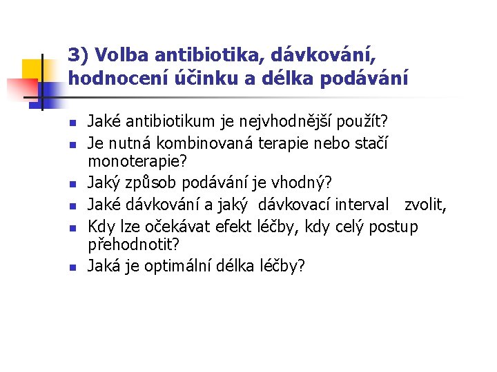 3) Volba antibiotika, dávkování, hodnocení účinku a délka podávání n n n Jaké antibiotikum