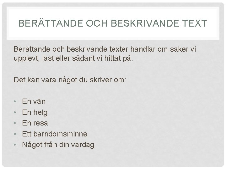 BERÄTTANDE OCH BESKRIVANDE TEXT Berättande och beskrivande texter handlar om saker vi upplevt, läst