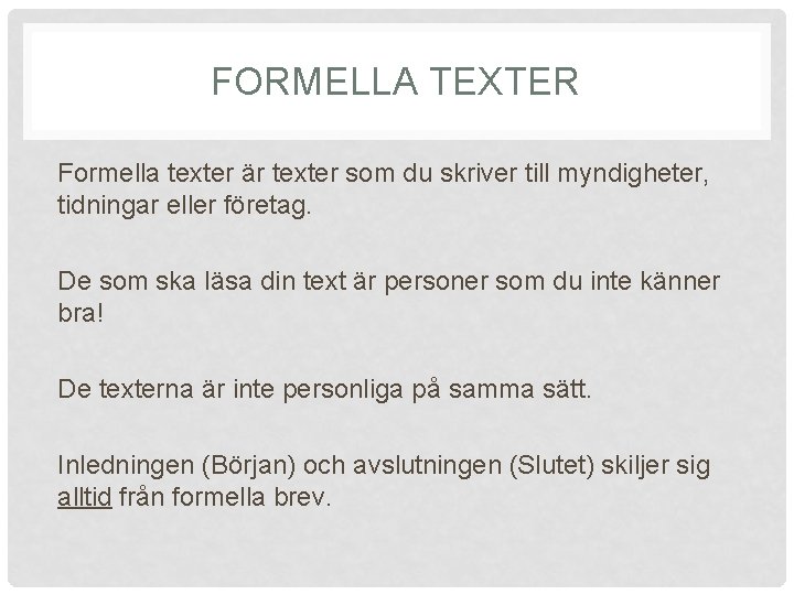 FORMELLA TEXTER Formella texter är texter som du skriver till myndigheter, tidningar eller företag.