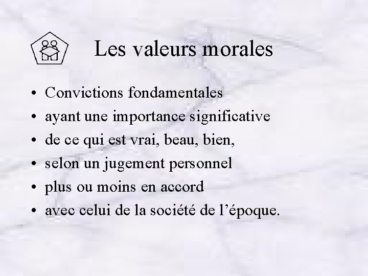 Les valeurs morales • • • Convictions fondamentales ayant une importance significative de ce
