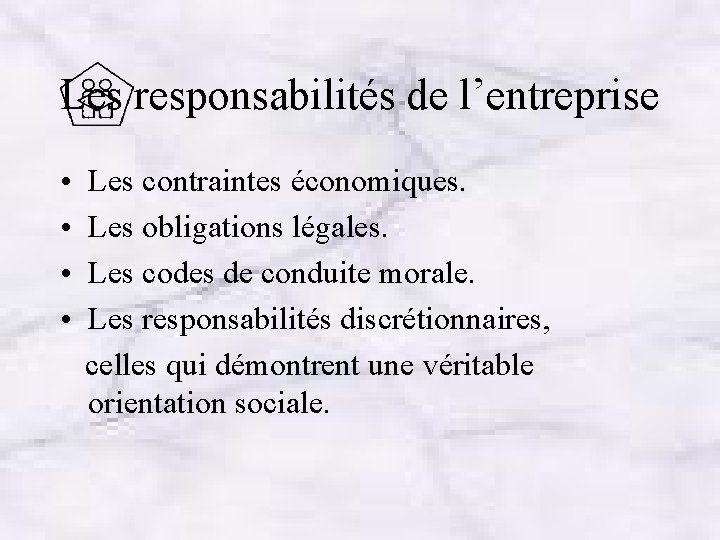 Les responsabilités de l’entreprise • Les contraintes économiques. • Les obligations légales. • Les