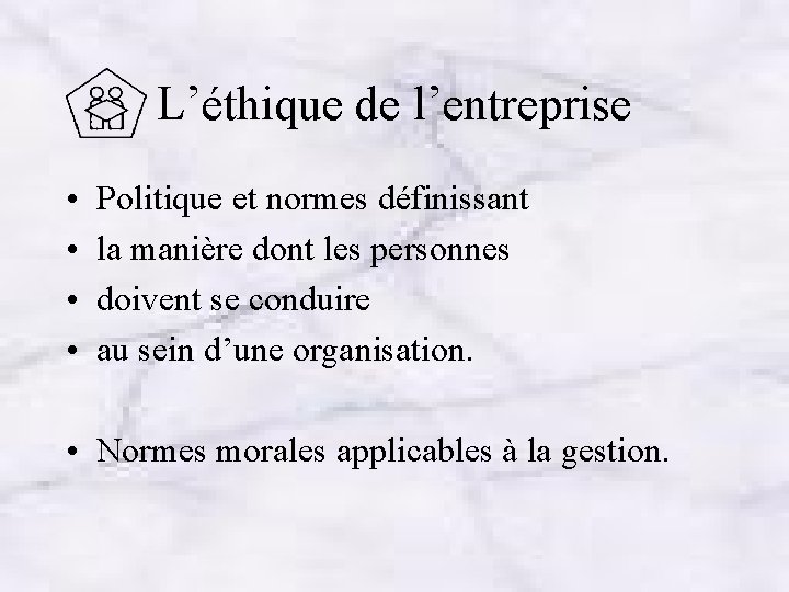 L’éthique de l’entreprise • • Politique et normes définissant la manière dont les personnes