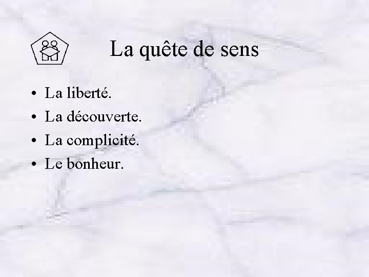 La quête de sens • • La liberté. La découverte. La complicité. Le bonheur.