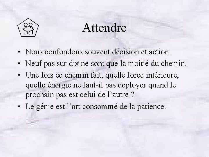 Attendre • Nous confondons souvent décision et action. • Neuf pas sur dix ne