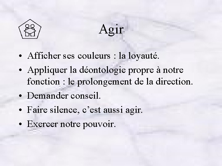 Agir • Afficher ses couleurs : la loyauté. • Appliquer la déontologie propre à