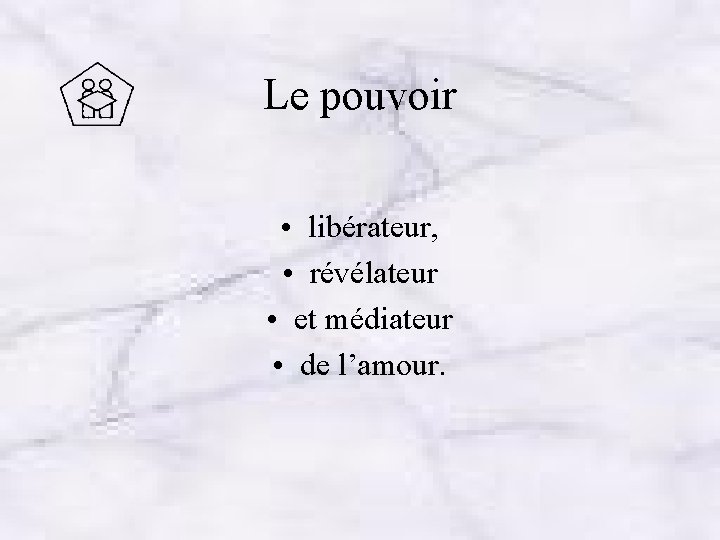 Le pouvoir • libérateur, • révélateur • et médiateur • de l’amour. 