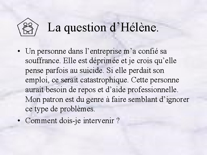 La question d’Hélène. • Un personne dans l’entreprise m’a confié sa souffrance. Elle est