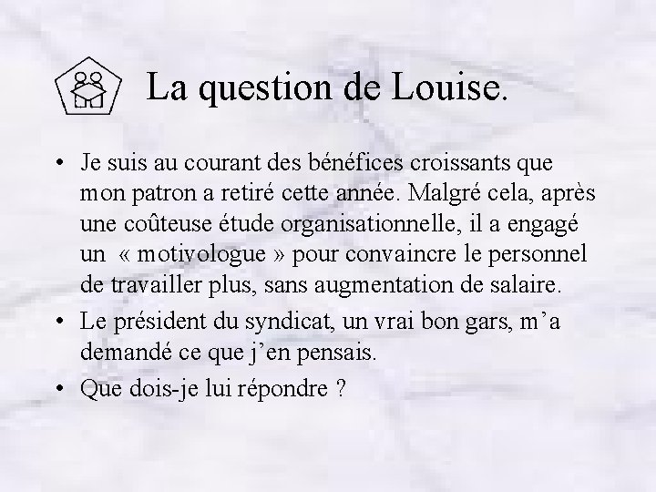 La question de Louise. • Je suis au courant des bénéfices croissants que mon