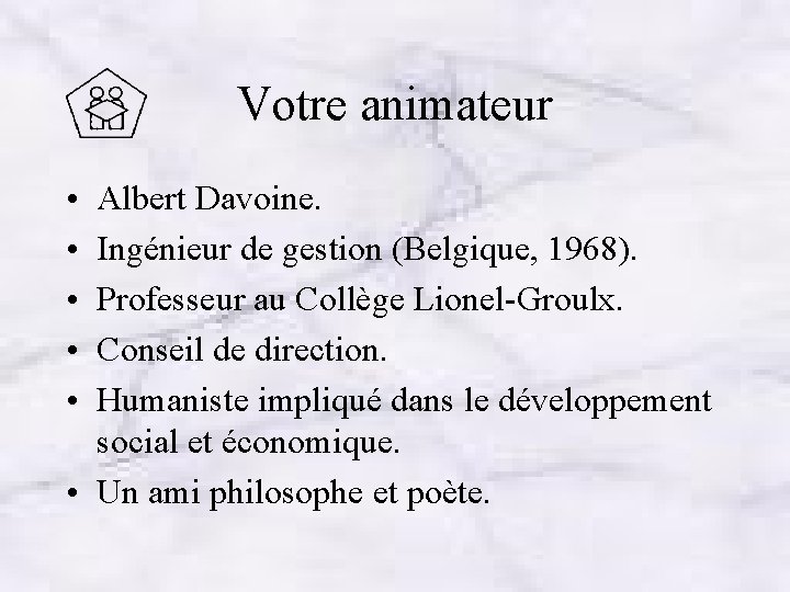 Votre animateur • • • Albert Davoine. Ingénieur de gestion (Belgique, 1968). Professeur au