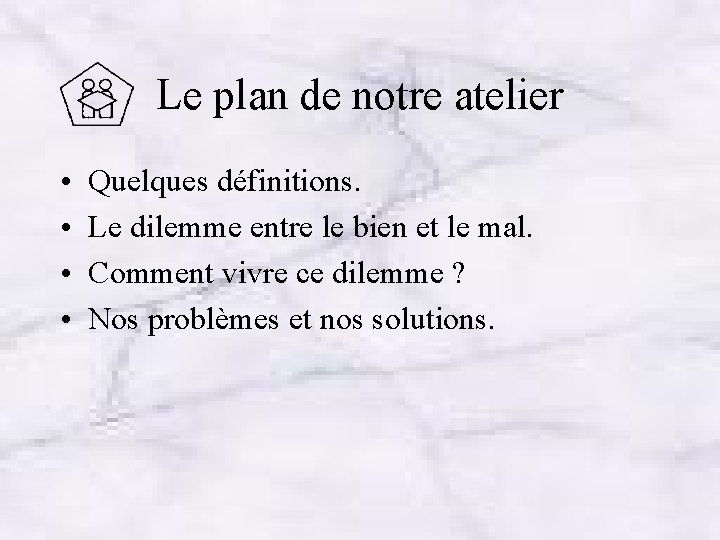 Le plan de notre atelier • • Quelques définitions. Le dilemme entre le bien