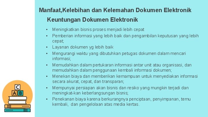 Manfaat, Kelebihan dan Kelemahan Dokumen Elektronik Keuntungan Dokumen Elektronik • • Meningkatkan bisnis proses