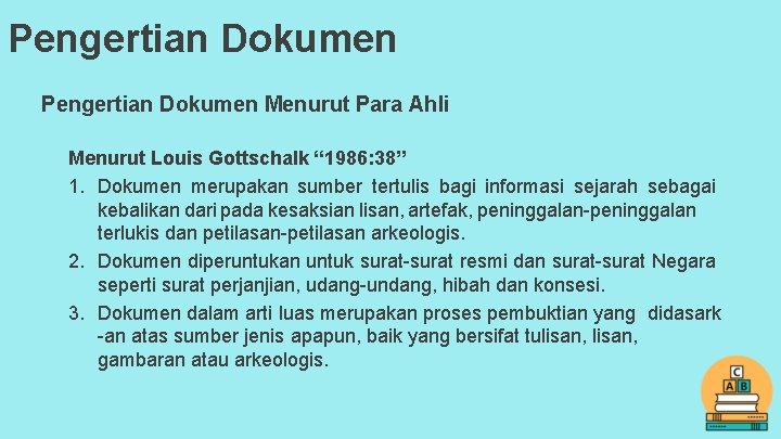 Pengertian Dokumen Menurut Para Ahli Menurut Louis Gottschalk “ 1986: 38” 1. Dokumen merupakan