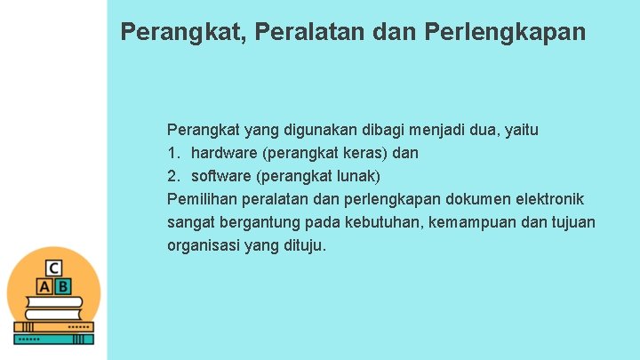 Perangkat, Peralatan dan Perlengkapan Perangkat yang digunakan dibagi menjadi dua, yaitu 1. hardware (perangkat