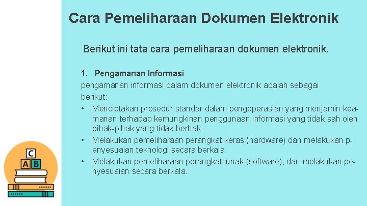 Cara Pemeliharaan Dokumen Elektronik Berikut ini tata cara pemeliharaan dokumen elektronik. 1. Pengamanan Informasi