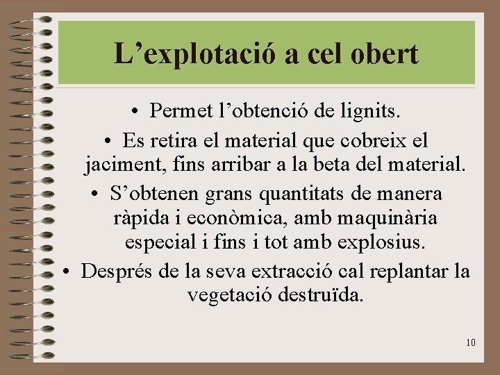 L’explotació a cel obert • Permet l’obtenció de lignits. • Es retira el material