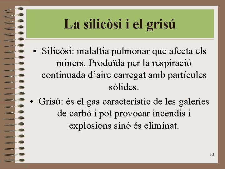 La silicòsi i el grisú • Silicòsi: malaltia pulmonar que afecta els miners. Produïda