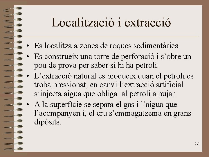 Localització i extracció • Es localitza a zones de roques sedimentàries. • Es construeix Localització i extracció • Es localitza a zones de roques sedimentàries. • Es construeix