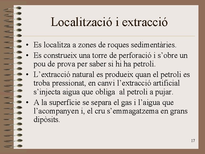 Localització i extracció • Es localitza a zones de roques sedimentàries. • Es construeix