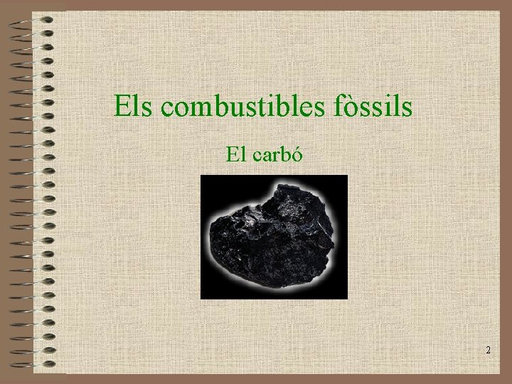 Els combustibles fòssils El carbó 2 Els combustibles fòssils El carbó 2