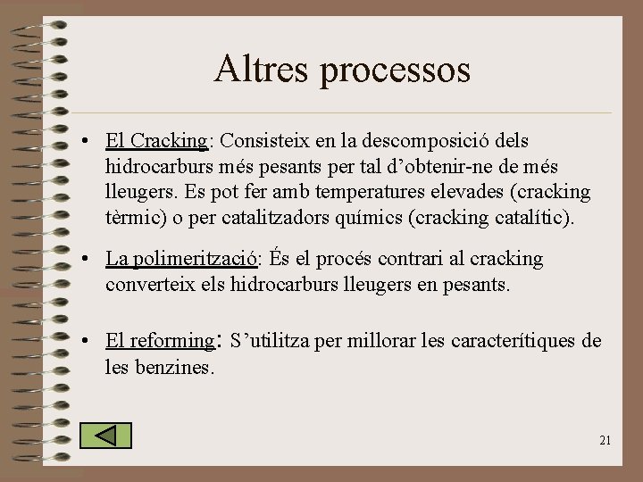 Altres processos • El Cracking: Consisteix en la descomposició dels hidrocarburs més pesants per