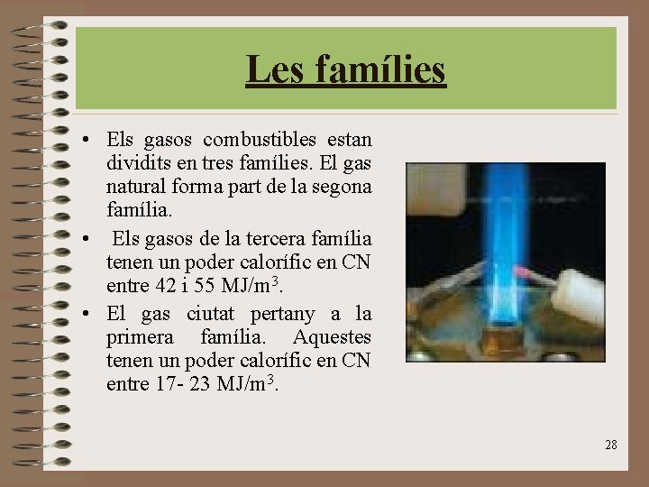 Les famílies • Els gasos combustibles estan dividits en tres famílies. El gas natural