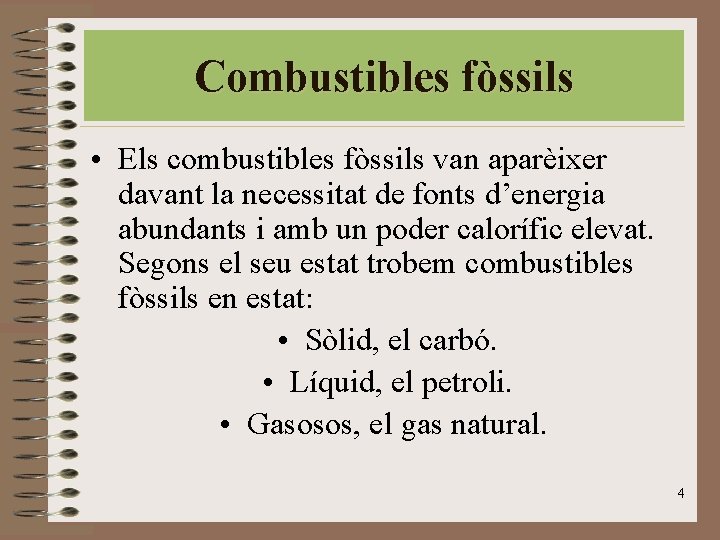 Combustibles fòssils • Els combustibles fòssils van aparèixer davant la necessitat de fonts d’energia