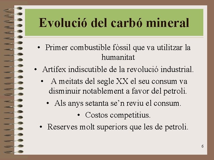 Evolució del carbó mineral • Primer combustible fòssil que va utilitzar la humanitat •