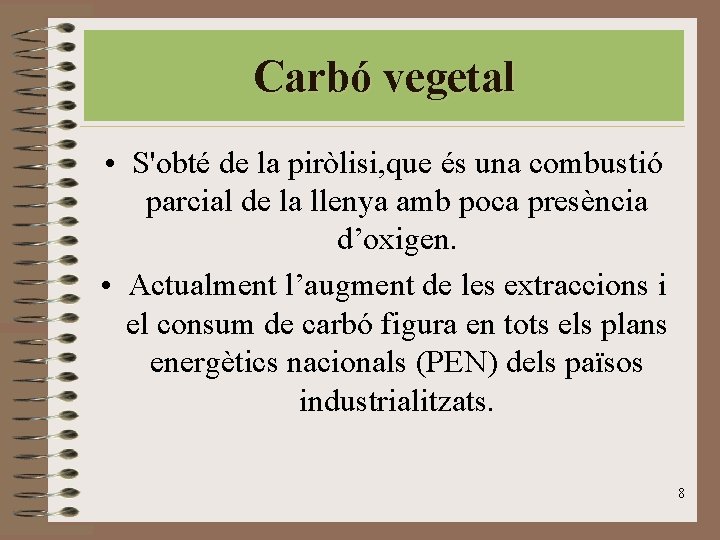 Carbó vegetal • S'obté de la piròlisi, que és una combustió parcial de la