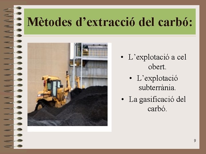 Mètodes d’extracció del carbó: • L’explotació a cel obert. • L’explotació subterrània. • La Mètodes d’extracció del carbó: • L’explotació a cel obert. • L’explotació subterrània. • La